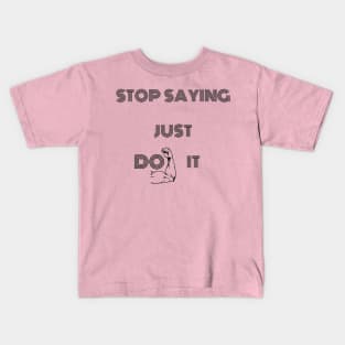 Stop Saying Just Do It Kids T-Shirt